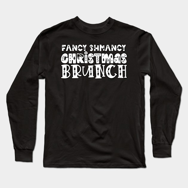 Fancy Schmancy Christmas Brunch Long Sleeve T-Shirt by TypoSomething